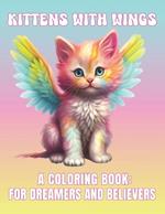 Kittens With Wings.: A Coloring Book For Dreamers and Believers