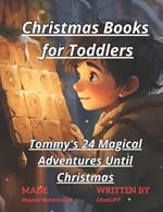 Christmas Books for Toddlers: Tommy's 24 Magical Adventures Until Christmas