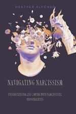 Navigating Narcissism: Understanding and Coping with Narcissistic Personalities