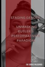 Staging Gender: Unmasking Butler's Performativity Paradigm