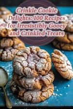 Crinkle Cookie Delights: 100 Recipes for Irresistibly Gooey and Crinkled Treats