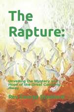 The Rapture: : Unveiling the Mystery and Hope of the Great Catching Away