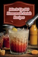 Mix It Up: 103 Homemade Drink Recipes