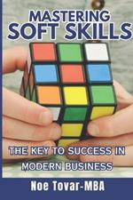 Mastering Soft Skills: The key to success in modern business