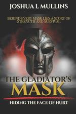 The Gladiator's Mask: Hiding The Face of Hurt