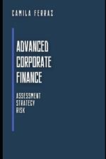 Advanced Corporate Finance: Assessment, Strategy and Risk