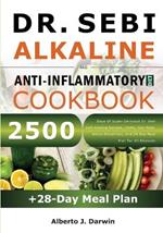 Dr. Sebi Alkaline and Anti-Inflammatory Diet Cookbook: 2500 Days Of Super-Delicious Dr. Sebi Self-Healing Recipes, Herbs, Sea Moss, Detox Smoothies, And 28-Day Meal Plan For All Diseases