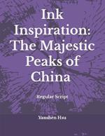 Ink Inspiration: The Majestic Peaks of China (Regular Script): ????:?????? (???)
