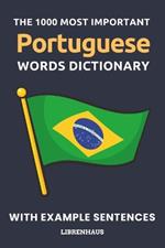 The 1000 Most Important Portuguese Words Dictionary: Learn New Vocabulary With Example Sentences - Organized by Topics - For Beginners (A1/A2)