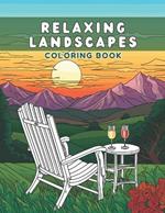 Relaxing Landscapes: Adult Coloring Book: Calm your mind with peaceful landscapes Relaxing Book to Relieve Stress.
