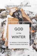 God in the Winter: 13 Weekly Devotions and Bible Studies for Men