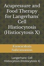Acupressure and Food Therapy for Langerhans' Cell Histiocytosis (Histiocytosis X): Langerhans' Cell Histiocytosis (Histiocytosis X)
