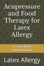 Acupressure and Food Therapy for Latex Allergy: Latex Allergy