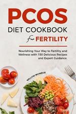 Pcos Diet Cookbook for Fertility: Nourishing Your Way to Fertility and Wellness with 150 Delicious Recipes and Expert Guidance.