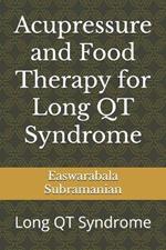 Acupressure and Food Therapy for Long QT Syndrome: Long QT Syndrome