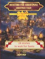 Waiting for Christmas -Christmas tales: 24 stories to wait Santa - for children aged 5 and over