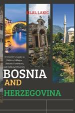 Bosnia and Herzegovina: A Traveler's Guide to Hidden Villages, Historic Fortresses, and Cultural Diversity