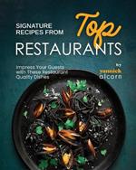 Signature Recipes from Top Restaurants: Impress Your Guests with These Restaurant Quality Dishes