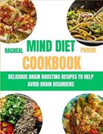 Mind Diet Cookbook: Delicious Brain Boosting Recipes to Help Avoid Brain Disorders