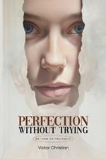 Perfection Without Trying: Return To Yourself