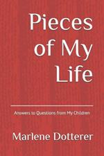 Pieces of My Life: Answers to Questions from My Children