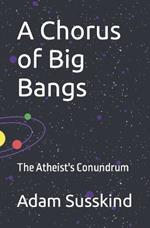 A Chorus of Big Bangs: The Atheist's Conundrum