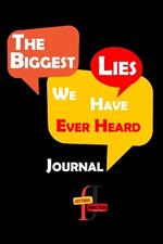 The Biggest Lies We Have Ever Heard Journal: Let's jot them down and compile a list of 'The Biggest Lies We've Ever Heard.' It's all in good fun, and who knows, we might discover some hidden gems of creativity and humor along the way. What do you think?