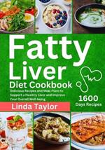 Fatty Liver Diet Cookbook: 1600 Days Delicious Recipes and Meal Plans to Support a Healthy Liver and Improve Your Overall Well-being