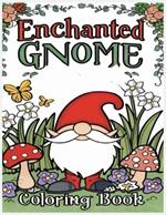 enchanted gnome coloring book: Fantasy Coloring pages for Adults and teens with Adorable Gnome Illustrations for Stress Relief and Relaxation