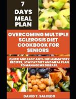 Overcoming Multiple Sclerosis Diet Cookbook for Seniors: Quick and Easy Anti-Inflammatory Recipes, Low Fat diet and Meal Plan to Manage MS Disease