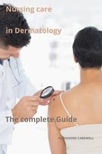 Nursing Care in Dermatology The complete Guide