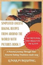 Simplified Ancient baking recipes from around the world with Pictures Book 1: A Pictorial Journey Through Time-Honored Baking Traditions made easy