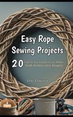 Easy Rope Sewing Projects: 20 Home Accessories to Make With Professional Results