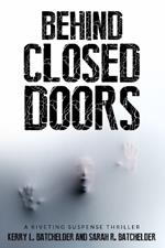 Behind Closed Doors: A riveting suspense thriller