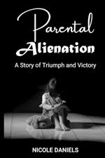 Parental Alienation: A Story of Triumph and Victory