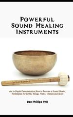 Powerful Sound Healing Instruments: An In-Depth Demonstration, How to Become a Sound Healer, Techniques for Bowls, Gongs, Flutes, Chimes and More