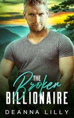 The Broken Billionaire: A Sweet Ex-Military, Small Town Romance