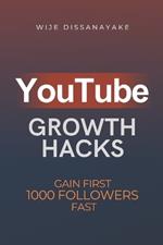 YouTube Growth Hack: The Ultimate Guide to Quickly Gain Your First 1000 Online Followers and Make Money as a Video Creator