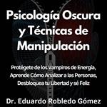 Psicología Oscura y Técnicas de Manipulación