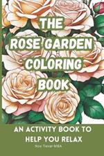 The Rose Garden Coloring Book: An activity book to help you relax