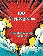 100 Cryptograms for teenagers: Inspirational quotes for teens, Solutions included