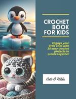 Crochet Book for Kids: Engage your little ones with 35 easy crochet projects to create together