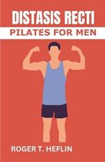 Diastasis Recti Pilates for Men: The 30 minutes diastasis recti exercise to cure abdominal separation, belly Burge and relieve abdominal weakness.