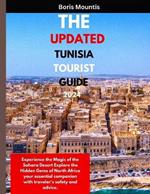 The Updated Tunisia Tourist Guide 2024.: Experience the Magic of the Sahara Desert Explore the Hidden Gems of North Africa your essential companion with traveler's safety and advice.