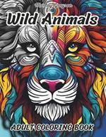 Wild Animals Adult Coloring Book: Zen Coloring Book For Mindful People Adult Coloring Book With 50 Stress Relieving Animal Designs, Relaxation, Meditation, ADHD, Loss Of Anxiety