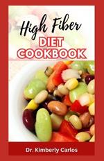 High Fiber Diet Cookbook: Delicious Recipes, Meal Plan and Preparation Methods to Help Lose Weight and Keep Fit