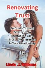 Renovating Trust: Self-help Tips and Strategies to Reestablish Love, Trust, and Closeness in Your Relationship