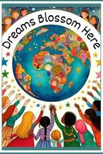 Dreams Blossom Here: Young Dreamers: Inspirational Stories of Girls Making a Difference