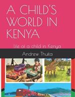 A Child's World in Kenya: life of a child in Kenya