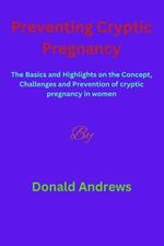 Preventing Cryptic Pregnancy: The Basics and Highlights on the Concept, Challenges and Prevention of cryptic pregnancy in women